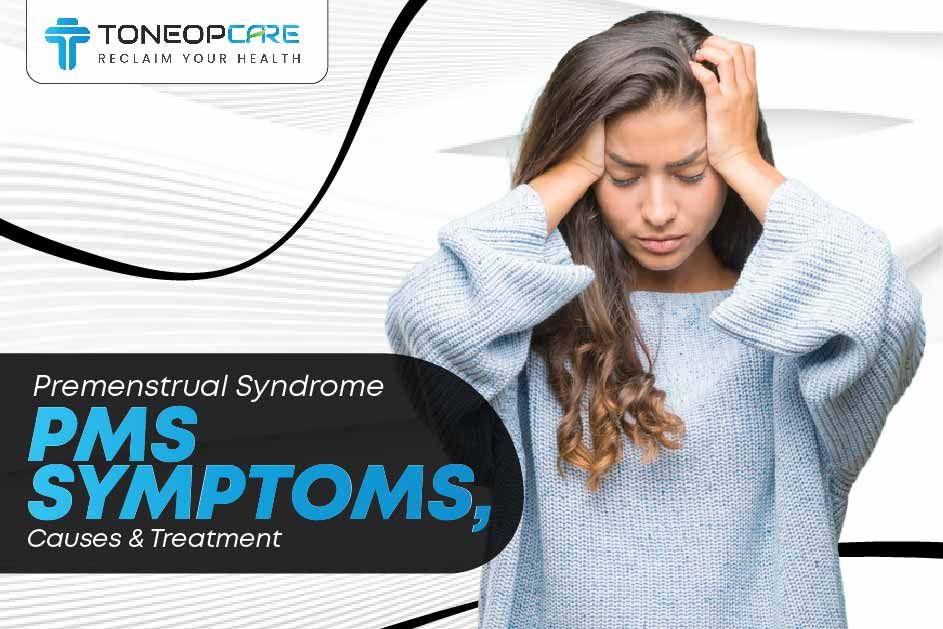 Premenstrual Syndrome: PMS Symptoms, Causes | ToneOpCare