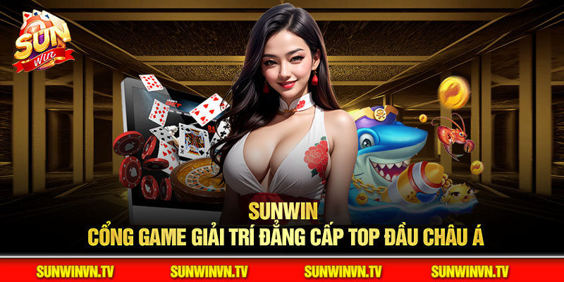 Sunwin - Cổng game cá cược trực tuyến uy tín tại Việt Nam