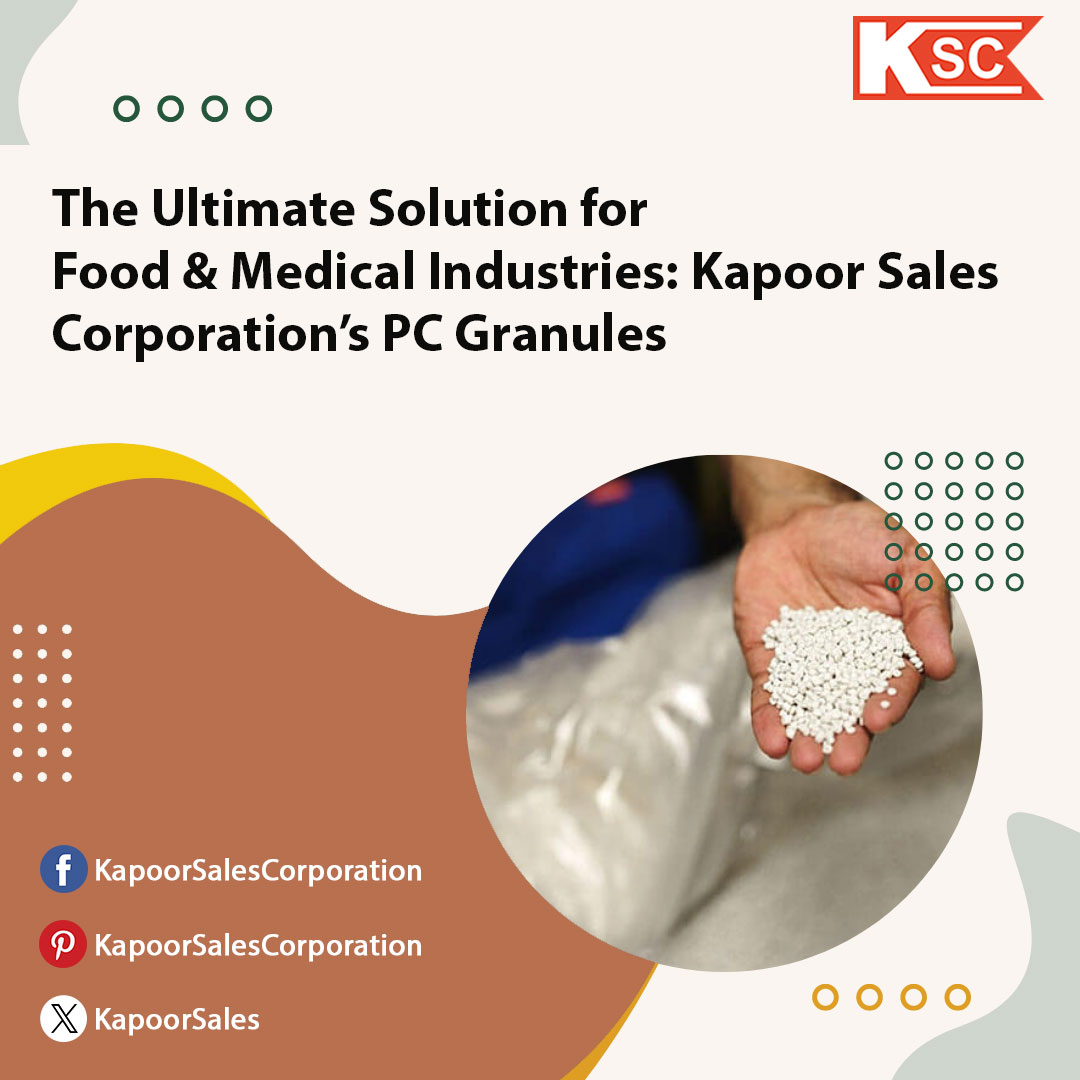 The Ultimate Solution for Food & Medical Industries: Kapoor Sales Corporation’s PC Granules – The Best SABIC PBT Distributor