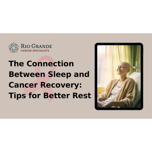 The Connection Between Sleep and Cancer Recovery: Tips for Better Rest