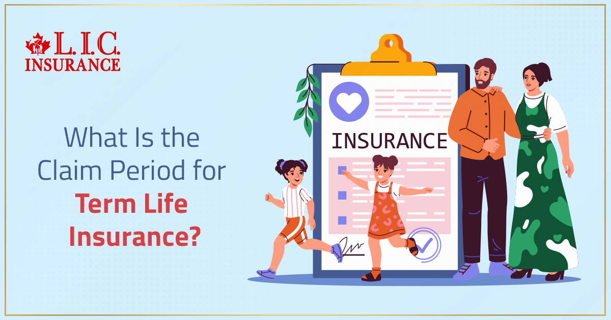 What Is the Claim Period for Term Life Insurance? | Canadian LIC