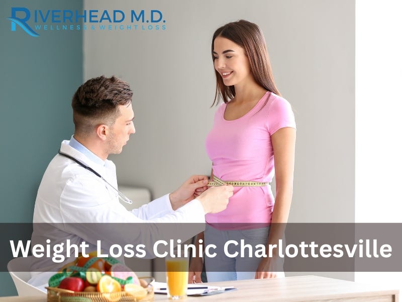 Achieving Your Health and Wellness Goals at the Weight Loss Clinic in Charlottesville | by Riverhead Wellness MD | Dec, 2024 | Medium