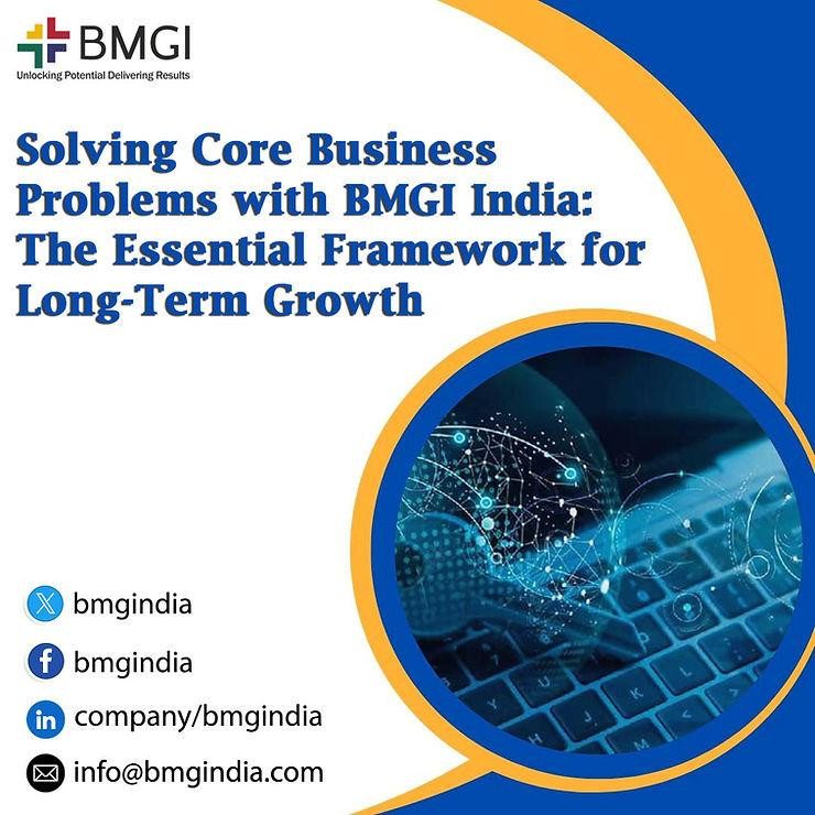 Solving Core Business Problems with BMGI India: The Essential Framework for Long-Term Growth - JustPaste.it