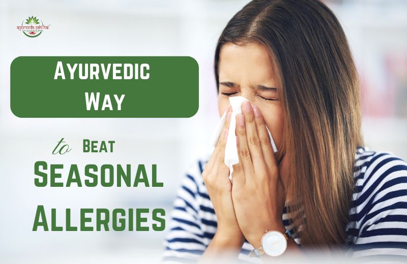 Explore Ayurvedic Way to Beat Seasonal Allergies