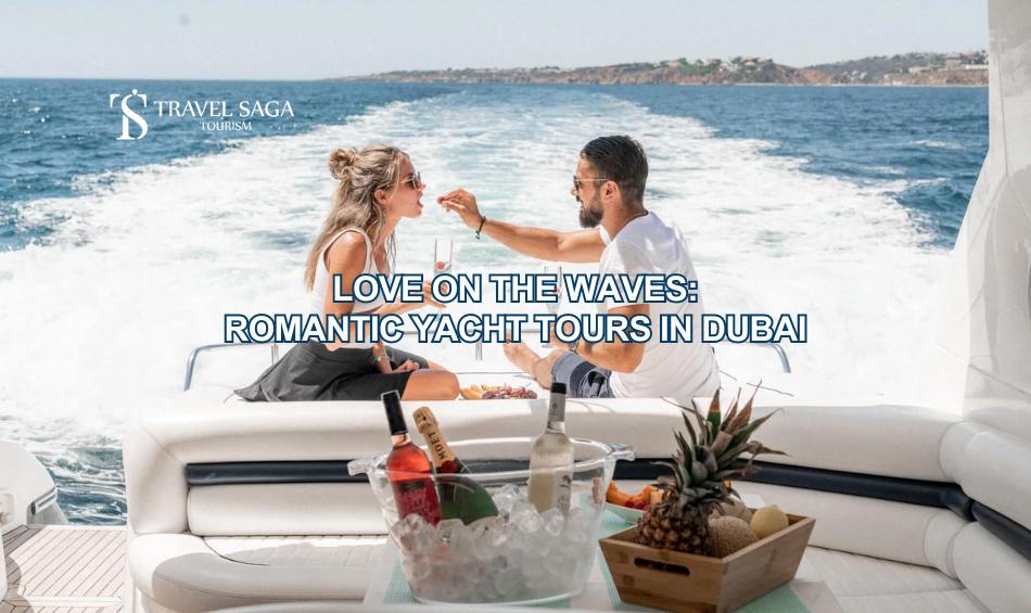 Love on the Waves: Enjoy Romantic Yacht Tours Dubai