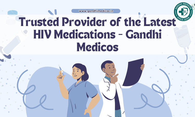 Buy 50+ Newest HIV Meds From Trusted Provider-Gandhi Medicos