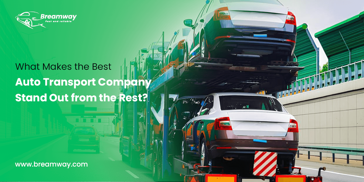 What Makes the Best Auto Transport Company Stand Out from the Rest?