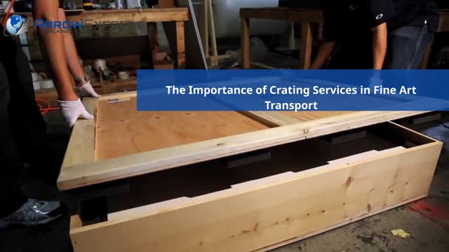 The Importance of Crating Services in Fine Art Transport | PPT