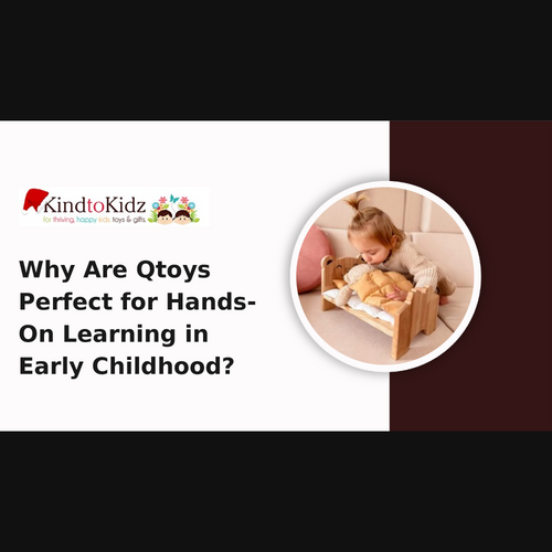 Why Are Qtoys Perfect for Hands-On Learning in Early Childhood?