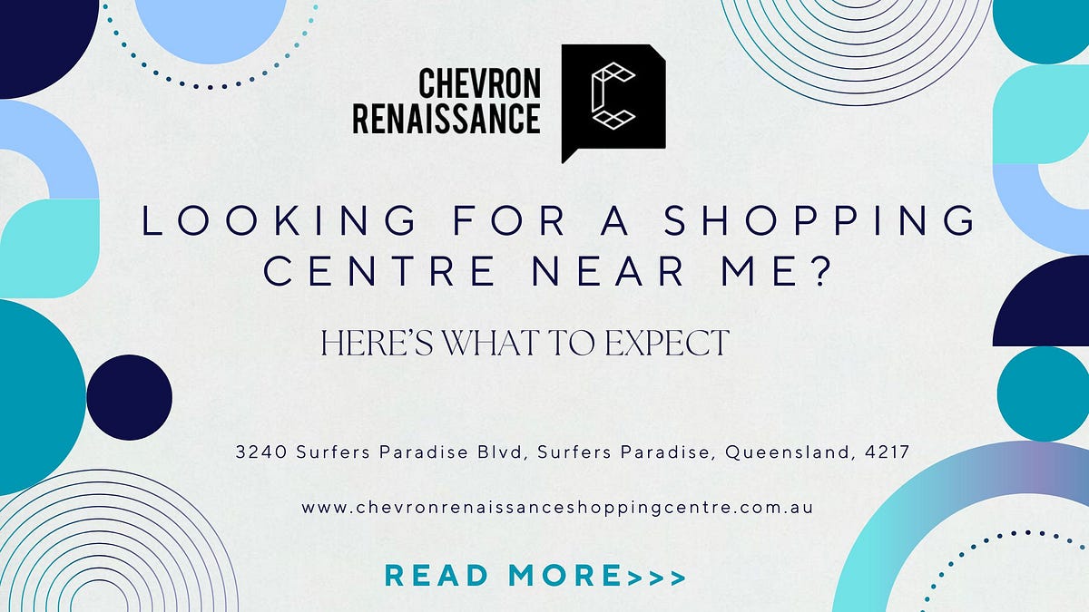 Looking for a Shopping Centre Near Me? Here’s What to Expect | by Chevron Renaissance Shopping Centre | Dec, 2024 | Medium