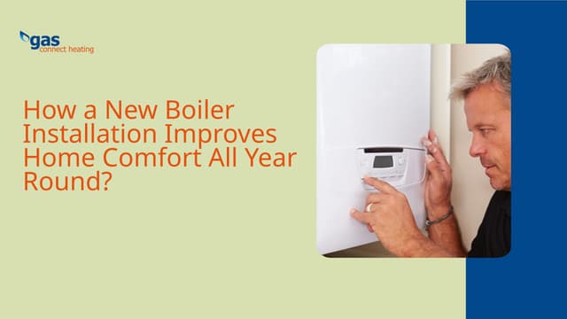 How a New Boiler Installation Improves Home Comfort All Year Round? | PPT