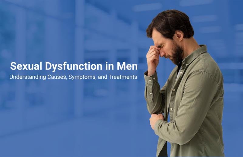 Sexual Dysfunction in Men: Causes, Symptoms & Treatments