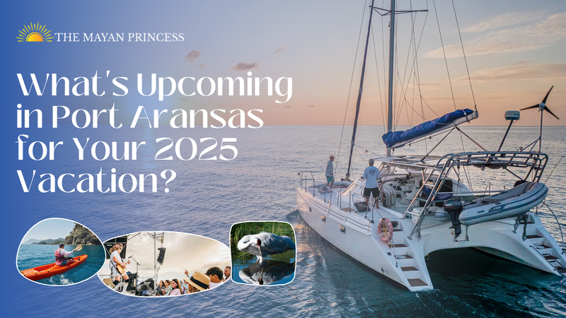 What's Upcoming in Port Aransas for Your 2025 Vacation? - The Mayan Princess