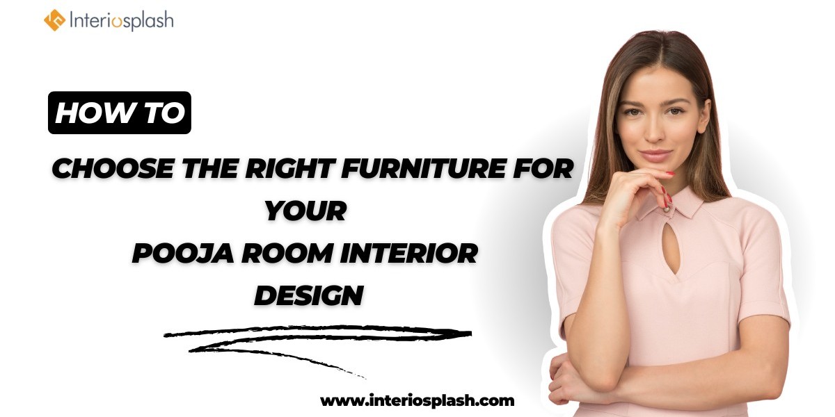 How to Choose the Right Furniture for Your Pooja Room Interior Design