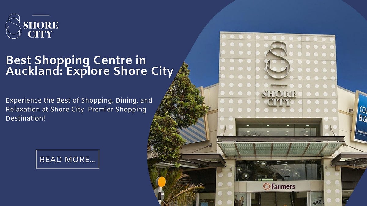 Best Shopping Centre in Auckland: Explore Shore City | by Shore City Shopping Centre | Jan, 2025 | Medium