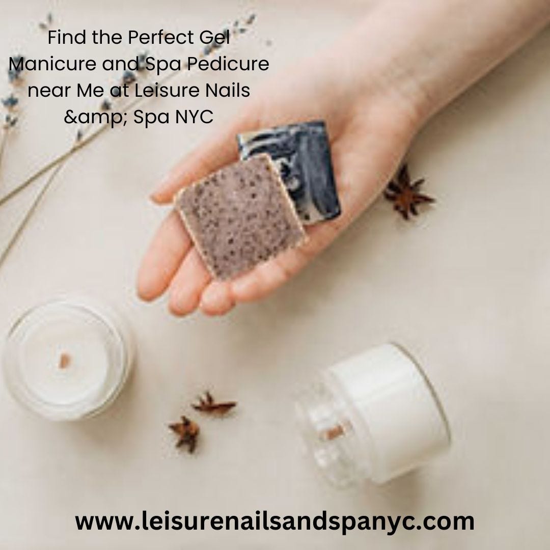 Find the Perfect Gel Manicure and Spa Pedicure near Me at Leisure Nails  Spa NYC