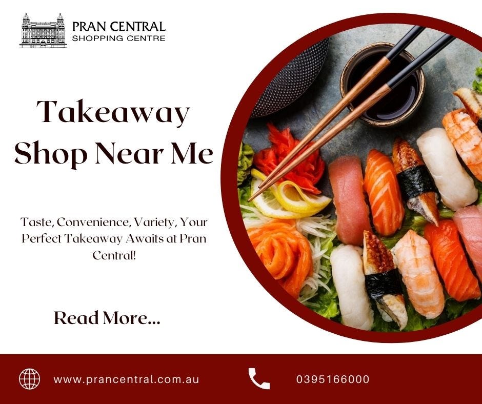 Why Pran Central is the Answer to Your ‘Takeaway Shop Near Me’ Search? | by Pran Central Shopping Centre | Jan, 2025 | Medium