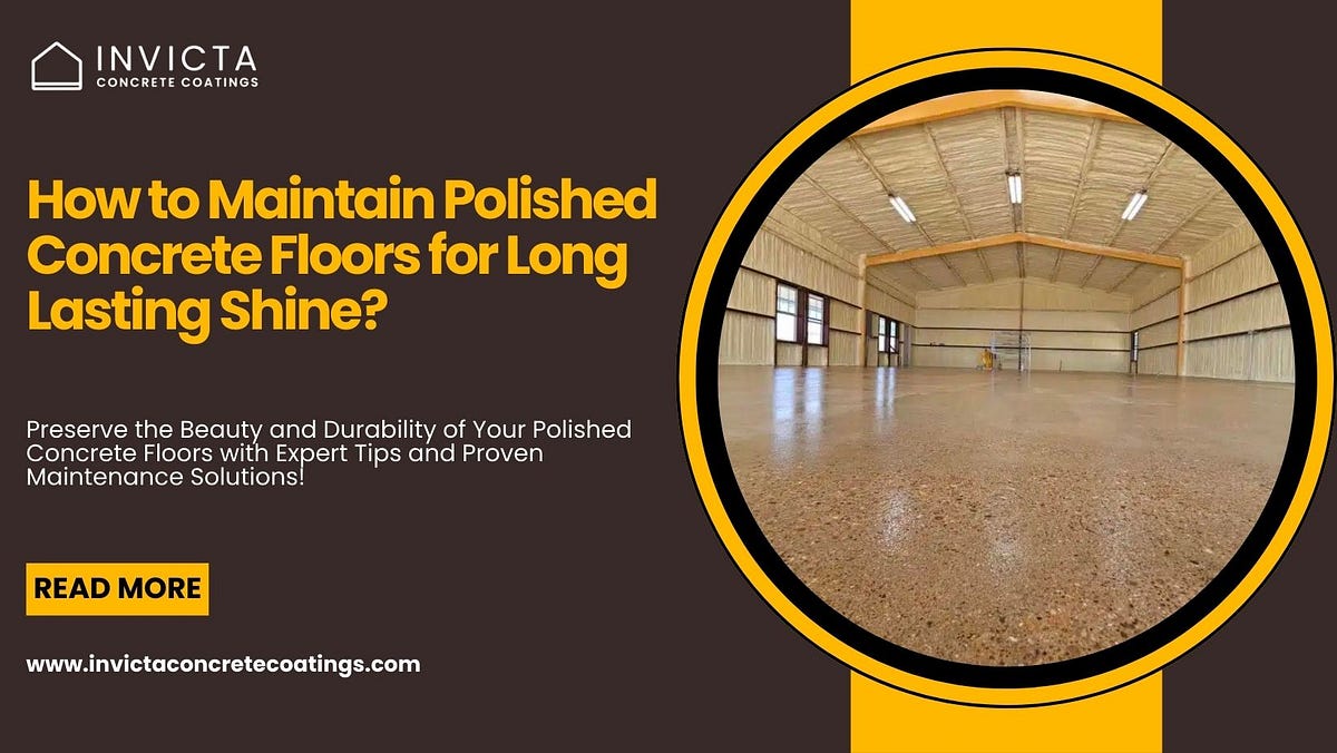 How to Maintain Polished Concrete Floors for Long-Lasting Shine? | by Invicta Concrete Coatings | Jan, 2025 | Medium