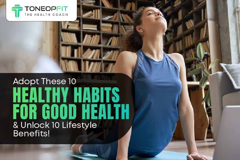 Healthy Habits For Good Health & Lifestyle Benefits | ToneOpFit