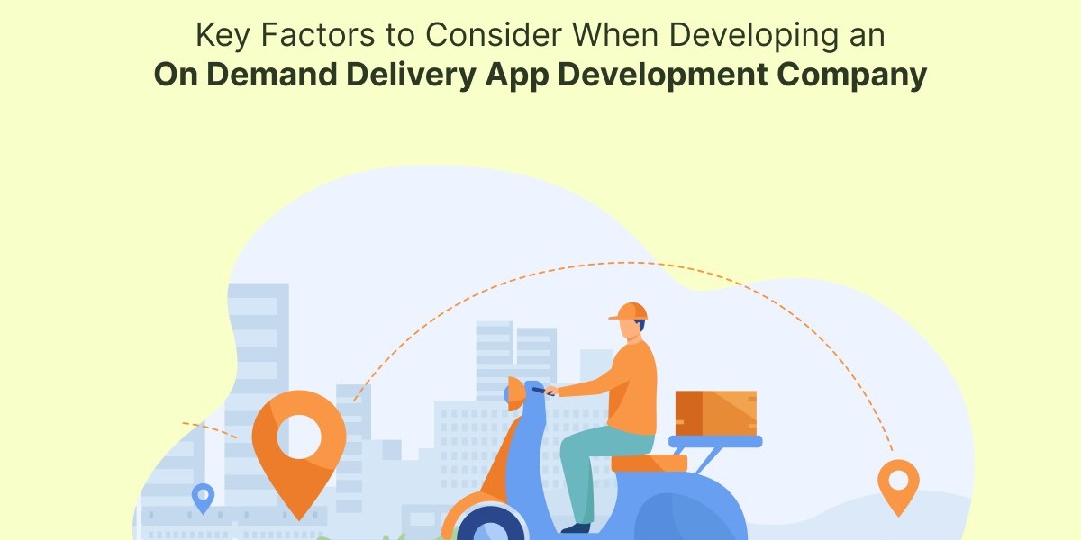 Key Factors to Consider When Developing an On Demand Delivery App Development Company