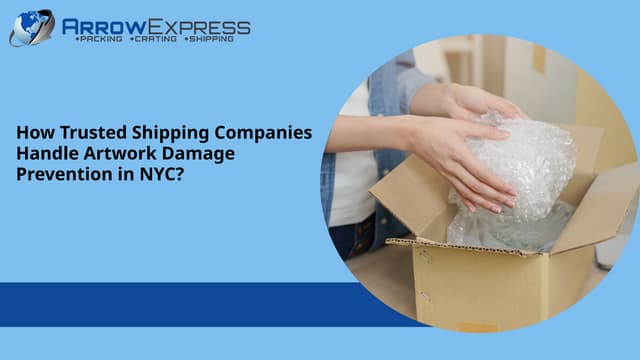 How Trusted Shipping Companies Handle Artwork Damage Prevention in NYC? | PPT