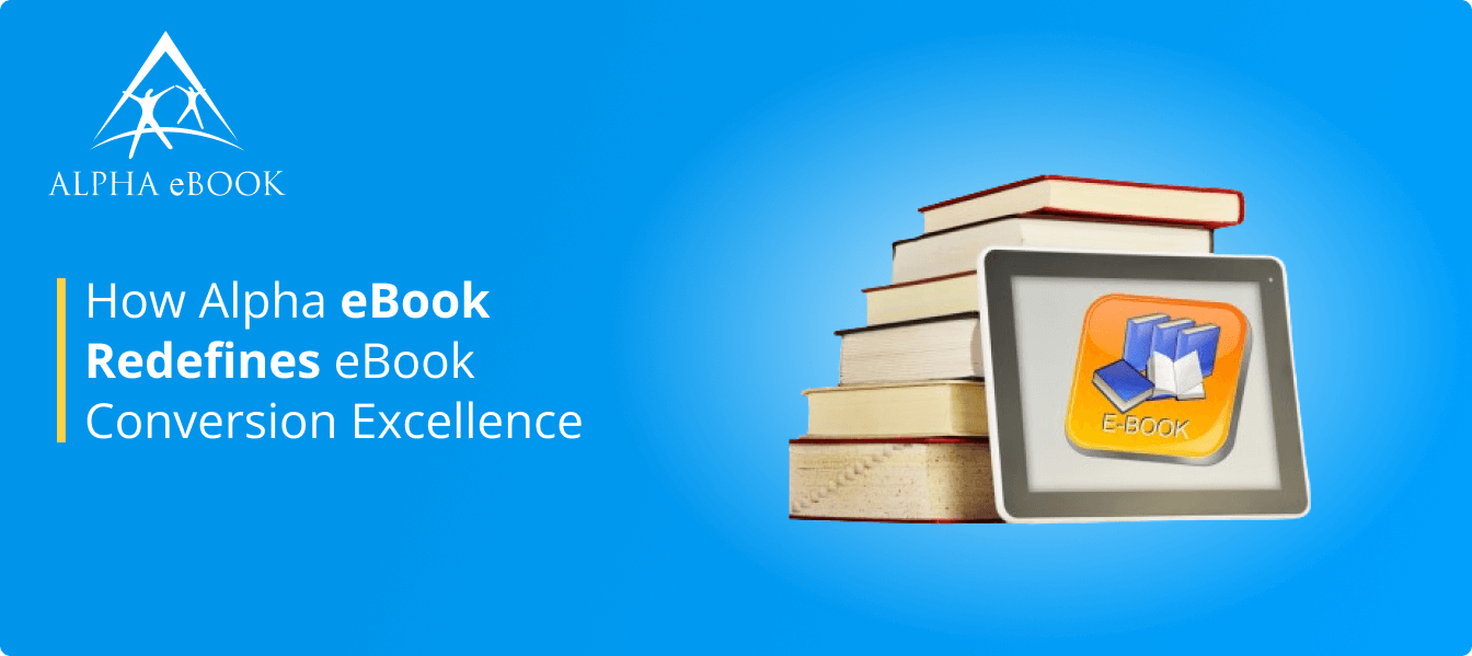 How Alpha eBook Redefines eBook Conversion Excellence