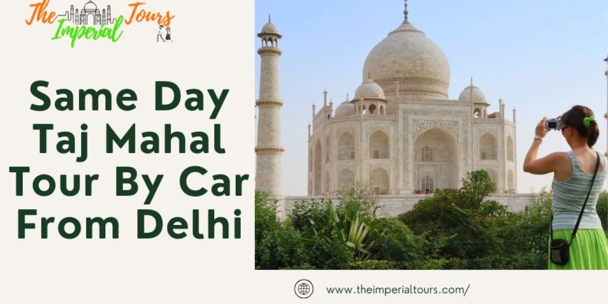 Experience the Magic: Same Day Taj Mahal Tour By Car From Delhi