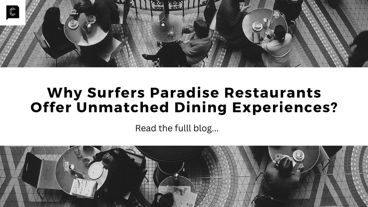 Why Surfers Paradise Restaurants Offer Unmatched Dining Experiences? | by Chevron Renaissance Shopping Centre | Jan, 2025 | Medium