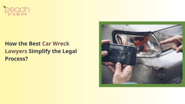 How the Best Car Wreck Lawyers Simplify the Legal Process? | PPT