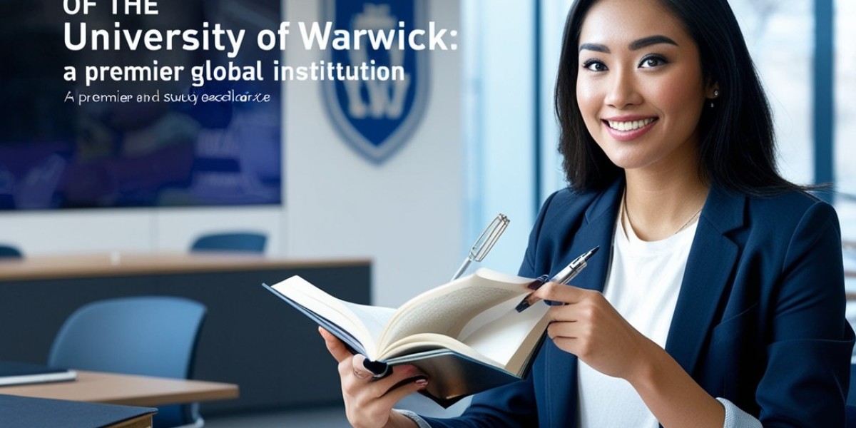 Exploring the Excellence of the University of Warwick: A Premier Global Institution