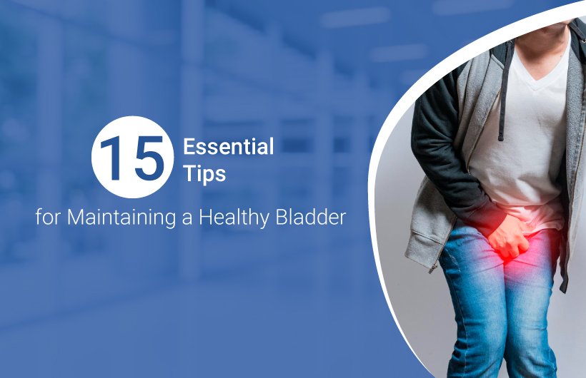 15 Tips To Keep Your Bladder Healthy