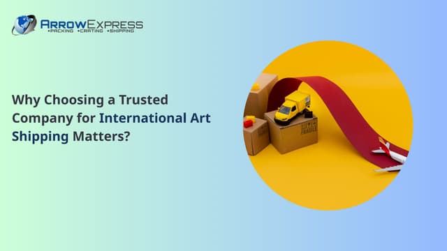 Why Choosing a Trusted Company for International Art Shipping Matters? | PPT