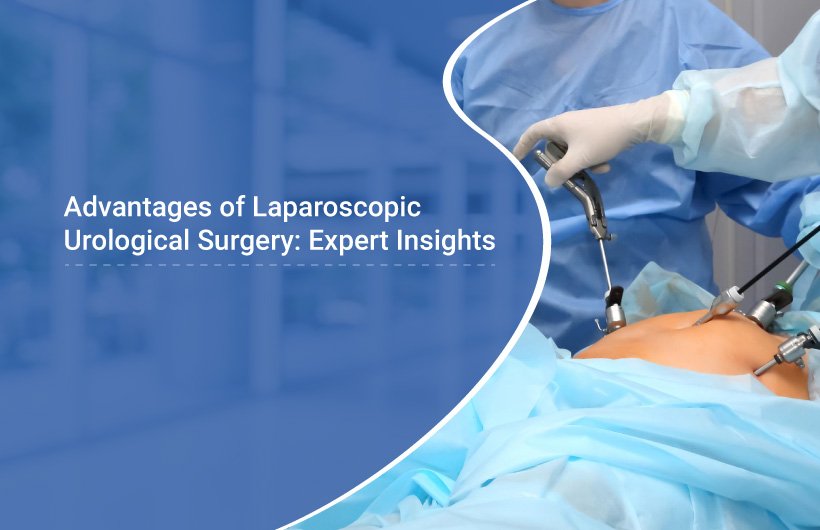 Benefits of Laparoscopic Urological Surgery | Expert Guide