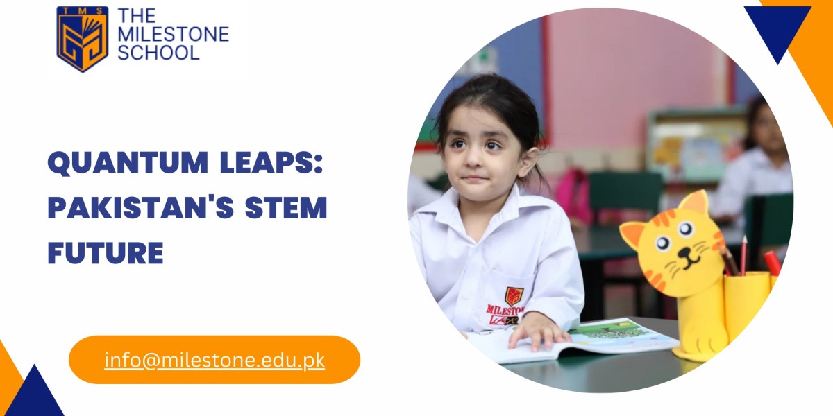 Quantum Leaps: The Future of STEM Education in Pakistan