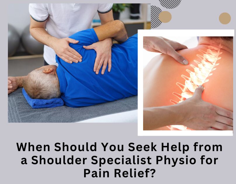 When Should You Seek Help from a Shoulder Specialist Physio for Pain -