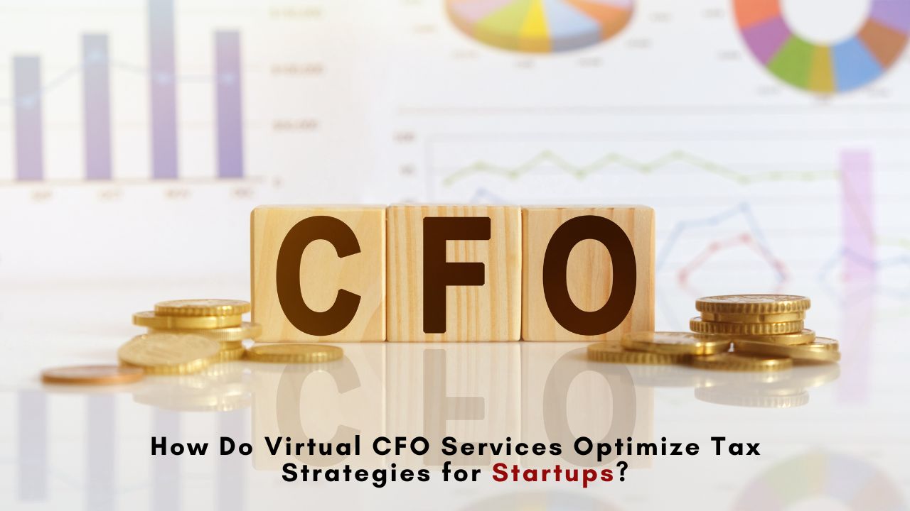 How Do Virtual CFO Services Optimize Tax Strategies for Startups? - Trend Tracker