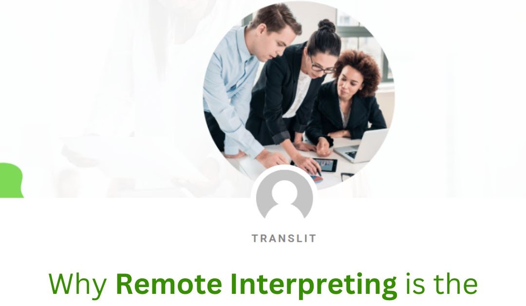 Why Remote Interpreting is the Future of Multilingual Communication