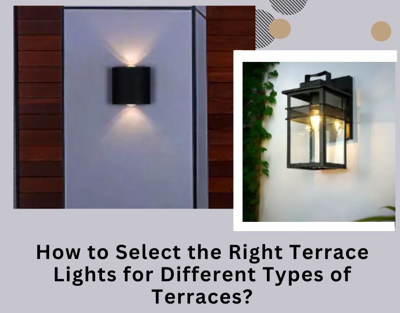 How to Select the Right Terrace Lights for Different Types of Terraces? | Vipon