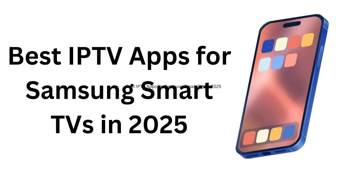 Best IPTV Apps for Samsung Smart TVs in 2025