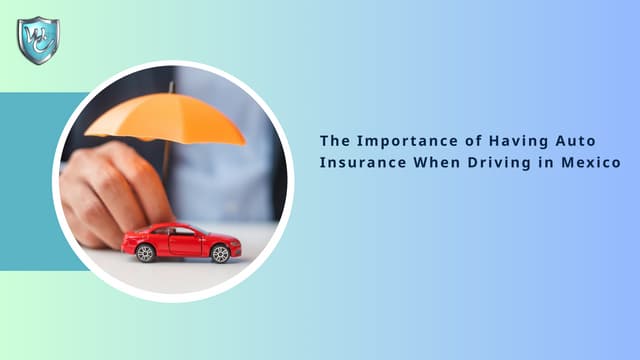 The Importance of Having Auto Insurance When Driving in Mexico | PPT