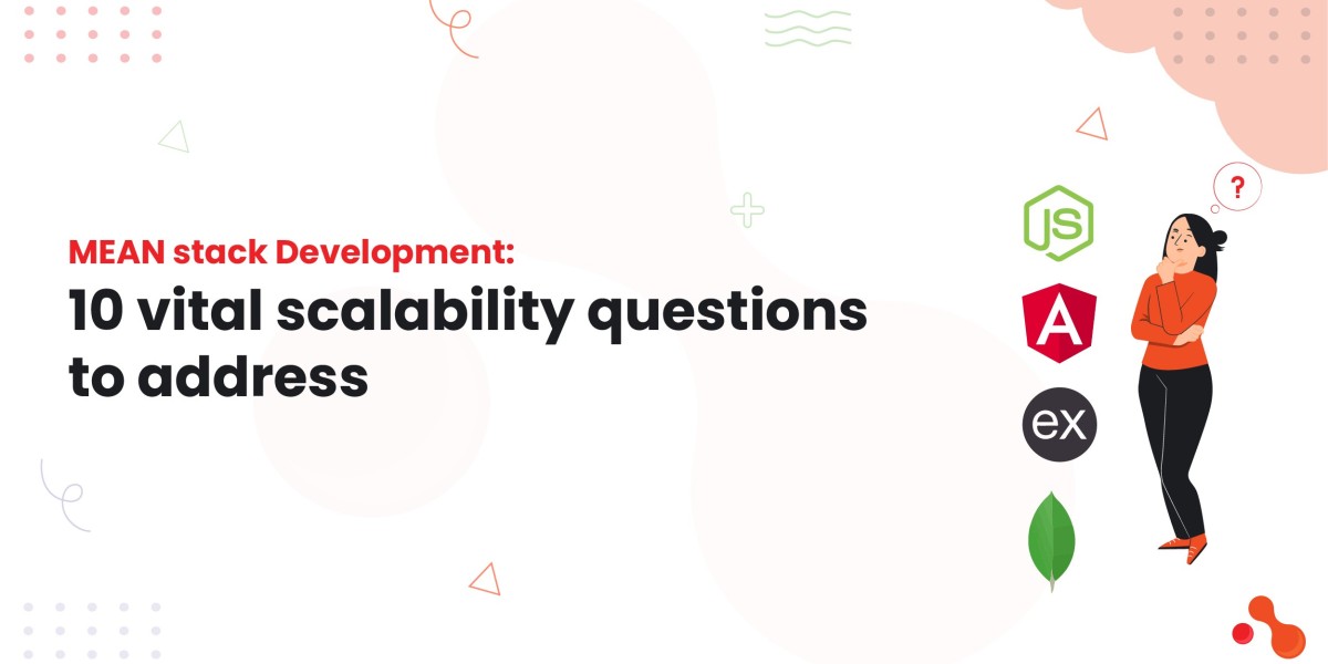 MEAN stack Development: 10 vital scalability questions to address