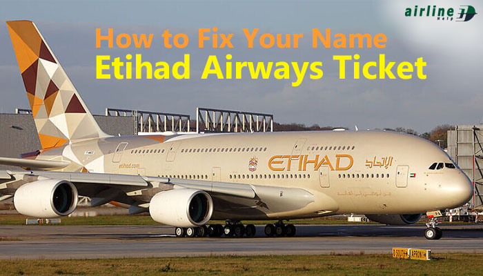 How to Fix Your Name on an Etihad Airways Ticket ✈️