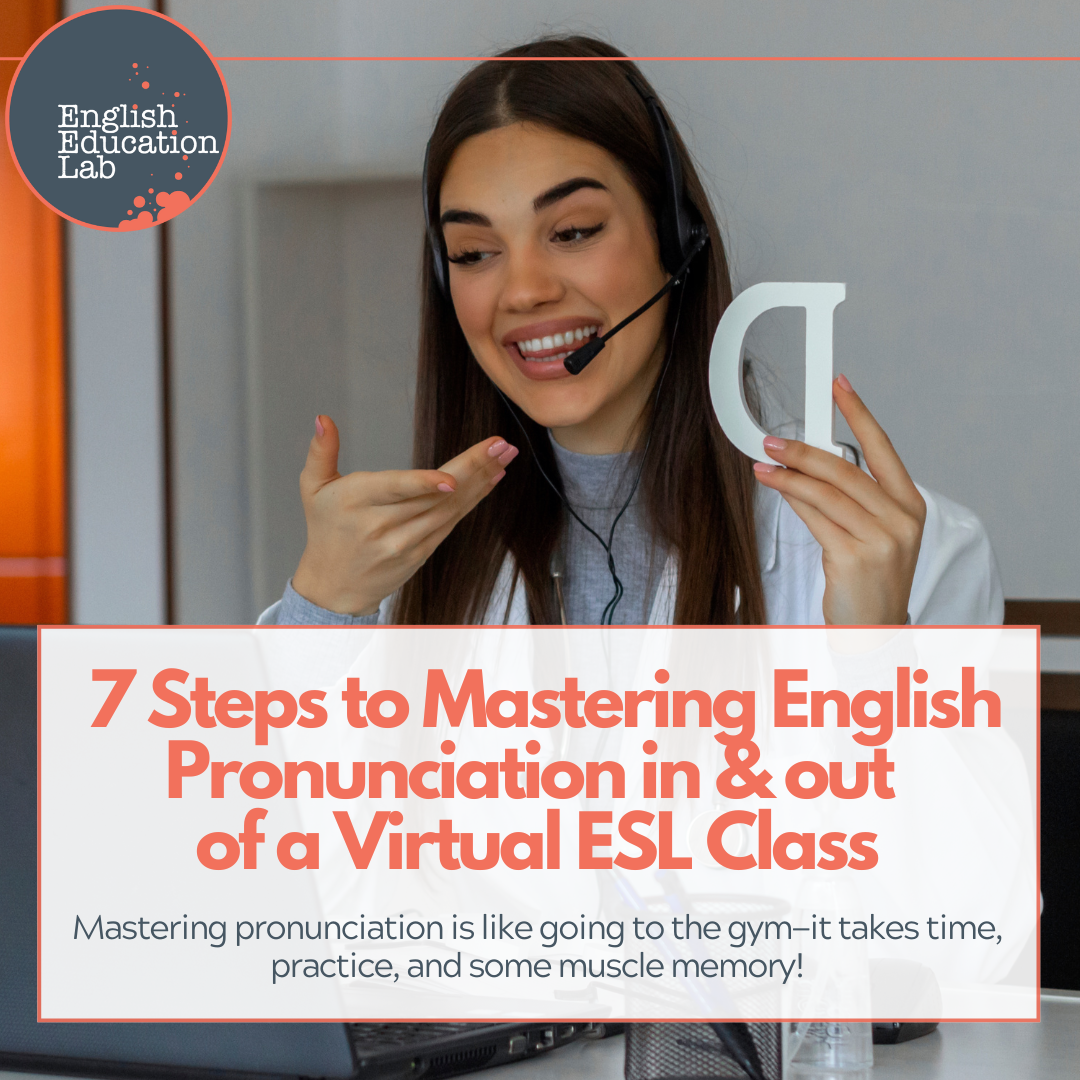 7 steps to mastering English pronunciation in and out of a virtual ESL class