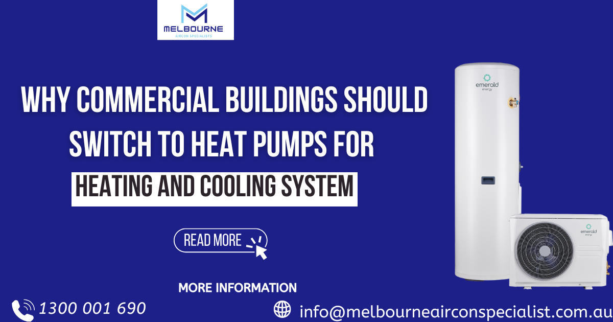 Why Commercial Buildings Should Switch to Heat Pumps for Heating and Cooling - Melbourne Air-conditioning Specialist