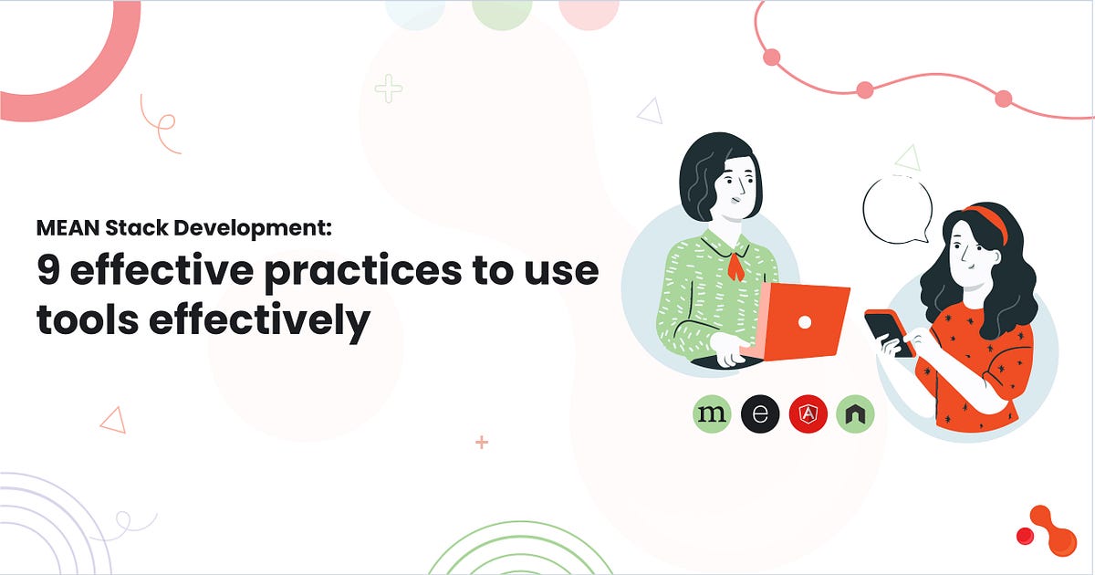 MEAN Stack Development: 9 effective practices to use tools effectively | by Mukesh Ram | Mar, 2025 | Medium