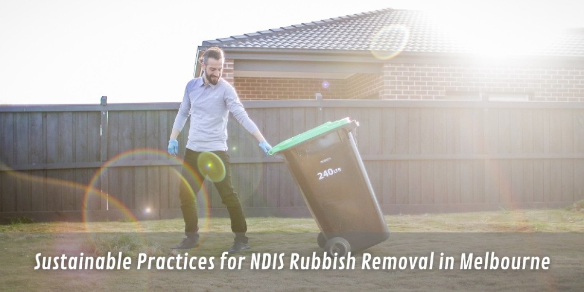 Sustainable Practices for NDIS Rubbish Removal in Melbourne