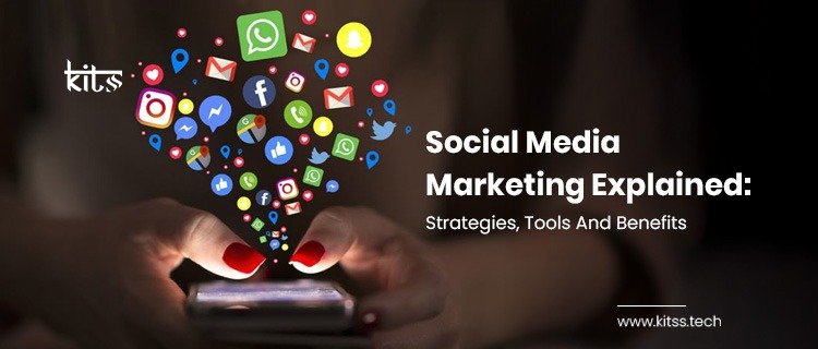 Social Media Marketing Explained: Strategies, Tools, And Benefits