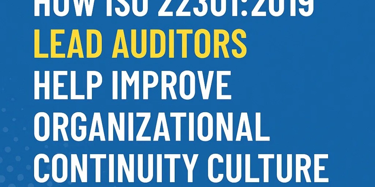 How ISO 22301:2019 Lead Auditors Help Improve Organizational Continuity Culture.